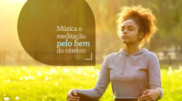 Música e meditação pelo bem do cérebro