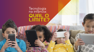 Tecnologia na infância: qual o limite?